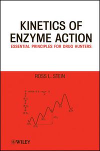 Cover image for Kinetics of Enzyme Action: Essential Principles for Drug Hunters