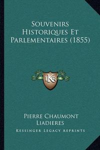 Cover image for Souvenirs Historiques Et Parlementaires (1855)