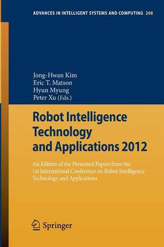 Cover image for Robot Intelligence Technology and Applications 2012: An Edition of the Presented Papers from the 1st International Conference on Robot Intelligence Technology and Applications