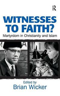 Cover image for Witnesses to Faith?: Martyrdom in Christianity and Islam