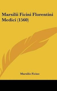 Cover image for Marsilii Ficini Florentini Medici (1560)