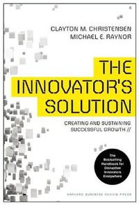 Cover image for The Innovator's Solution: Creating and Sustaining Successful Growth