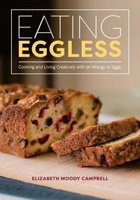 Cover image for Eating Eggless: Cooking and Living Creatively with an Allergy to Eggs