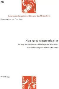 Cover image for Non Recedet Memoria Eius: Beitraege Zur Lateinischen Philologie Des Mittelalters Im Gedenken an Jakob Werner (1861-1944). Akten Der Wissenschaftlichen Tagung Vom 9./10. September 1994 Am Mittellateinischen Seminar Der Universitaet Zuerich