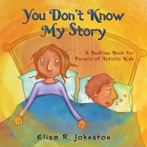 Cover image for You Don't Know My Story: A Bedtime Book for Parents of Autistic Kids