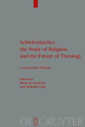 Cover image for Schleiermacher, the Study of Religion, and the Future of Theology: A Transatlantic Dialogue