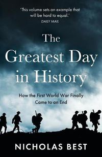 Cover image for The Greatest Day in History: How the Great War Really Ended