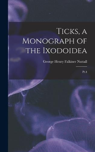 Ticks, a Monograph of the Ixodoidea