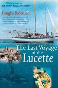 Cover image for Last Voyage of the Lucette: The Full, Previously Untold, Story of the Events First Described by the Author's Father, Dougal Robertson, in Survive the Savage Sea. Interwoven with the original narrative.