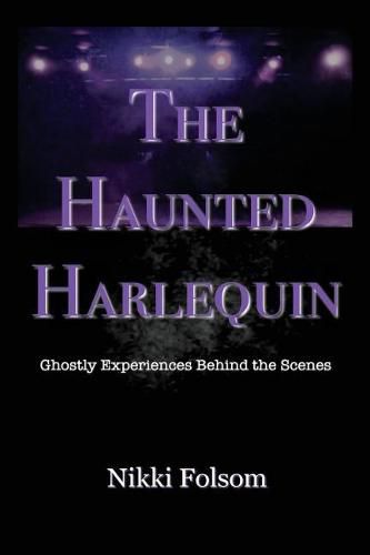 Cover image for The Haunted Harlequin: Ghostly Experiences Behind the Scenes