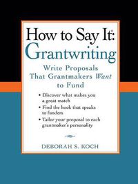Cover image for How to Say It: Grantwriting: Write Proposals That Grantmakers Want to Fund