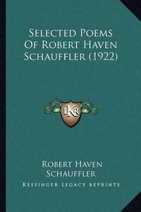 Cover image for Selected Poems of Robert Haven Schauffler (1922) Selected Poems of Robert Haven Schauffler (1922)