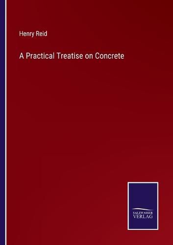 Cover image for A Practical Treatise on Concrete