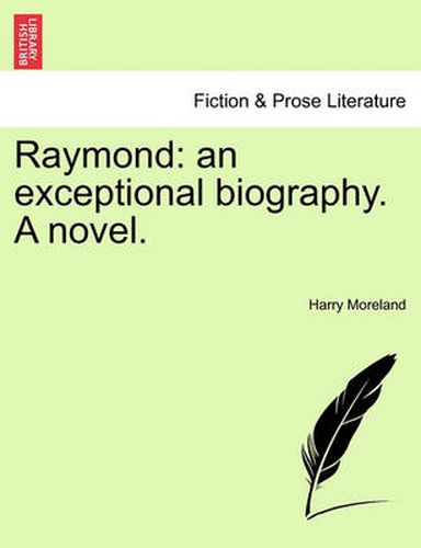 Cover image for Raymond: An Exceptional Biography. a Novel.