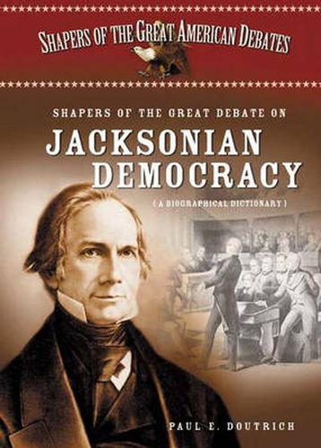 Cover image for Shapers of the Great Debate on Jacksonian Democracy: A Biographical Dictionary