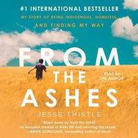 Cover image for From the Ashes: My Story of Being Indigenous, Homeless, and Finding My Way
