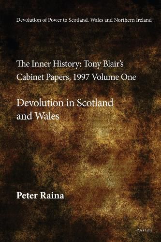 Devolution of Power to Scotland, Wales and Northern Ireland:The Inner History