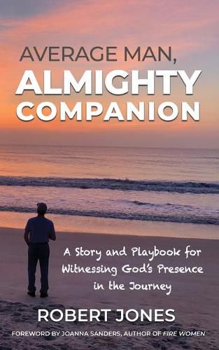 Cover image for Average Man, Almighty Companion: A Story and Playbook for Witnessing God's Presence in the Journey