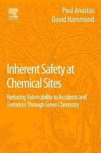 Cover image for Inherent Safety at Chemical Sites: Reducing Vulnerability to Accidents and Terrorism Through Green Chemistry