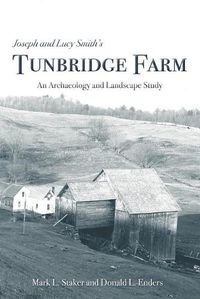 Cover image for Joseph and Lucy Smith's Tunbridge Farm: An Archaeology and Landscape Study