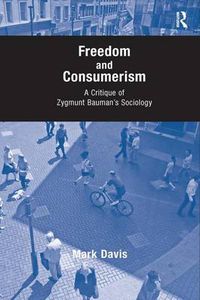 Cover image for Freedom and Consumerism: A Critique of Zygmunt Bauman's Sociology