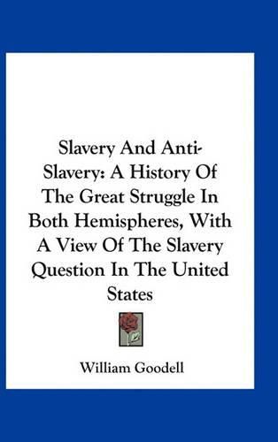 Slavery and Anti-Slavery: A History of the Great Struggle in Both Hemispheres, with a View of the Slavery Question in the United States