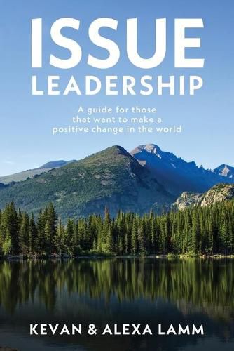 Cover image for Issue Leadership: A Guide for Those That Want to Make a Positive Change in the World