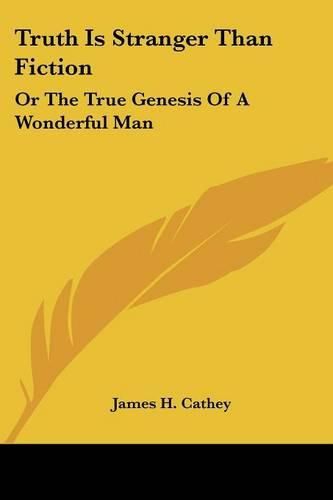 Cover image for Truth Is Stranger Than Fiction: Or the True Genesis of a Wonderful Man