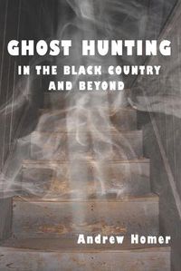 Cover image for Ghost Hunting in the Black Country and Beyond