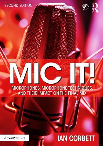Cover image for Mic It!: Microphones, Microphone Techniques, and Their Impact on the Final Mix