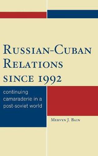 Russian-Cuban Relations since 1992: Continuing Camaraderie in a Post-Soviet World