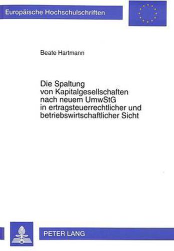 Cover image for Die Spaltung Von Kapitalgesellschaften Nach Neuem Umwstg in Ertragsteuerrechtlicher Und Betriebswirtschaftlicher Sicht