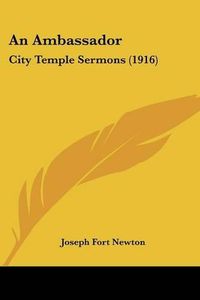 Cover image for An Ambassador: City Temple Sermons (1916)