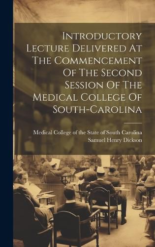 Cover image for Introductory Lecture Delivered At The Commencement Of The Second Session Of The Medical College Of South-carolina