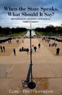 Cover image for When the State Speaks, What Should it Say?: How Democracies Can Protect Expression and Promote Equality