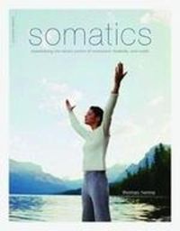 Cover image for Somatics: Reawakening the Mind's Control of Movement, Flexibility, and Health