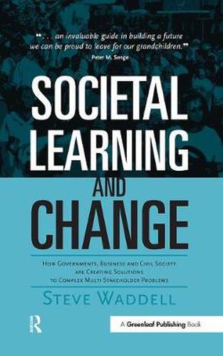 Cover image for Societal Learning and Change: How Governments, Business and Civil Society are Creating Solutions to Complex Multi-Stakeholder Problems