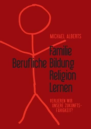 Cover image for Familie - Berufliche Bildung - Religion - Lernen: Verlieren wir die Zukunftsfahigkeit?