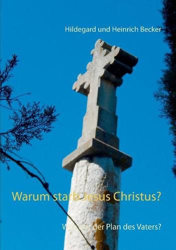 Cover image for Warum starb Jesus Christus?: Was war der Plan des Vaters?