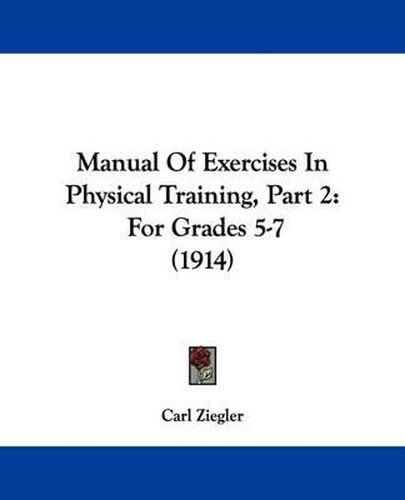 Cover image for Manual of Exercises in Physical Training, Part 2: For Grades 5-7 (1914)