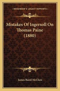 Cover image for Mistakes of Ingersoll on Thomas Paine (1880)