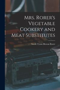 Cover image for Mrs. Rorer's Vegetable Cookery and Meat Substitutes