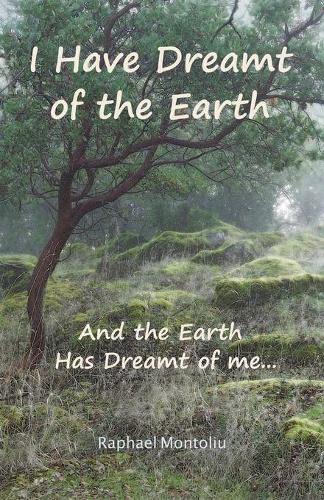 Cover image for I Have Dreamt of the Earth: And the Earth Has Dreamt of Me...
