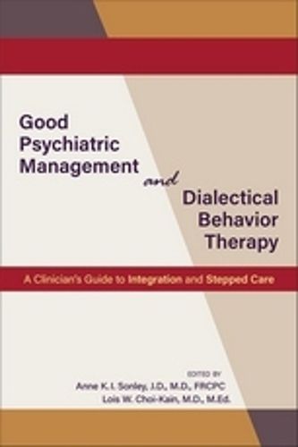 Cover image for Good Psychiatric Management and Dialectical Behavior Therapy: A Clinician's Guide to Integration and Stepped Care