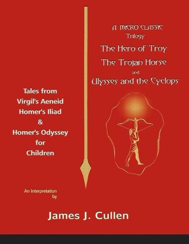 A Micro-Classic Trilogy: The Hero of Troy, the Trojan Horse & Ulysses and the Cyclops