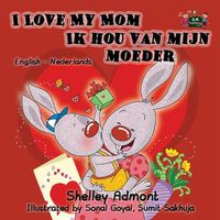 Cover image for I Love My Mom Ik hou van mijn moeder: English Dutch Bilingual Edition