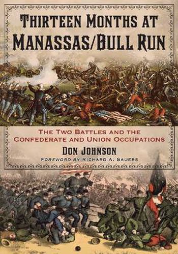 Thirteen Months at Manassas/Bull Run: The Two Battles and the Confederate Occupation