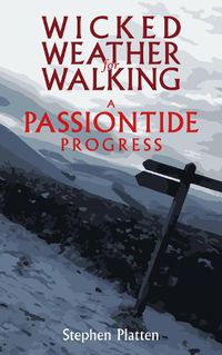 Cover image for Wicked Weather for Walking: A Passiontide Progress