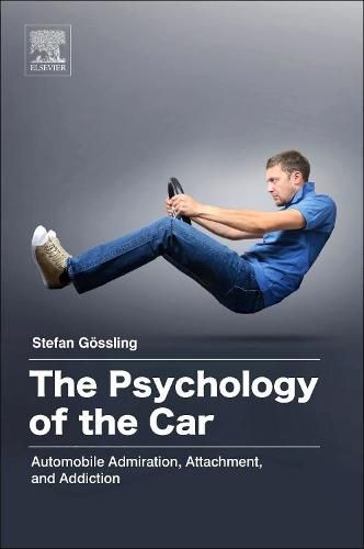 Cover image for The Psychology of the Car: Automobile Admiration, Attachment, and Addiction