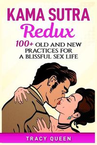 Cover image for Kama Sutra Redux: 100+ Old and New Practices for a Blissful Sex Life